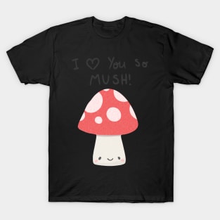 I love you so mush T-Shirt